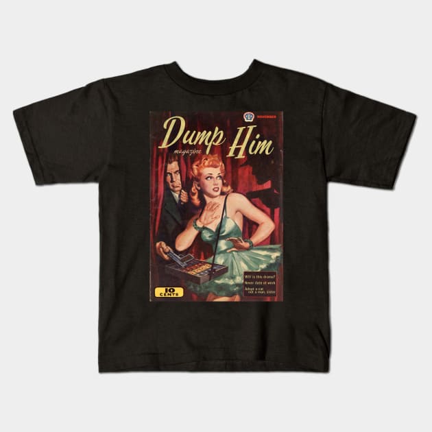 DUMP HIM Magazine, Featuring "WTF is this drama?" "Never date at work," and "Adopt a cat, not a man, sister" Kids T-Shirt by Xanaduriffic